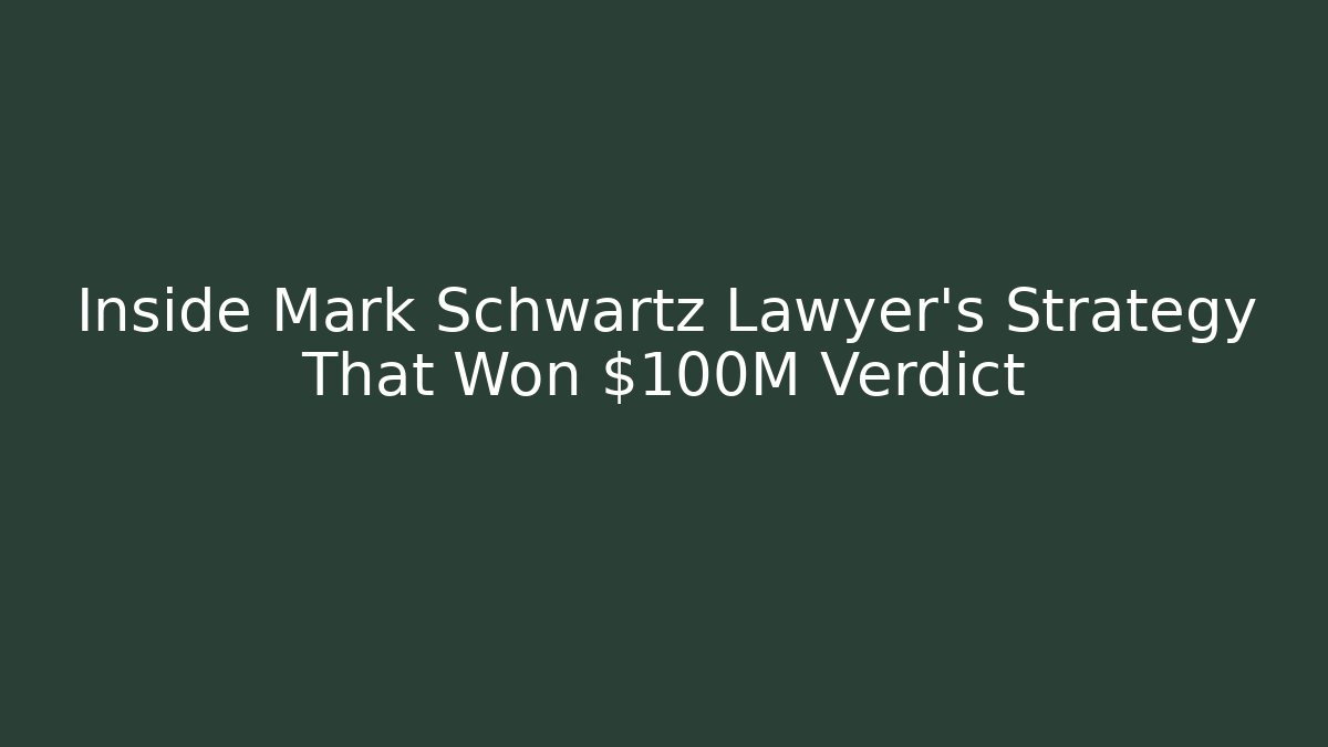 Inside Mark Schwartz Lawyer's Strategy That Won $100M Verdict