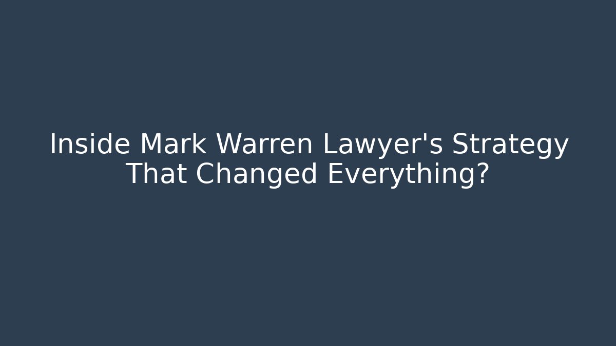 Inside Mark Warren Lawyer’s Strategy That Changed Everything? - WealthxGroup