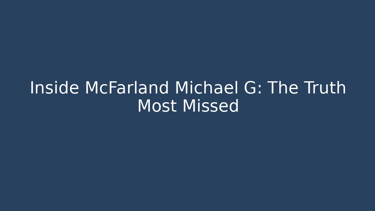 Inside McFarland Michael G: The Truth Most Missed