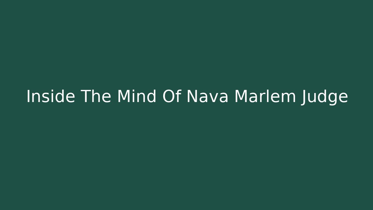 Inside The Mind Of Nava Marlem Judge - WealthxGroup