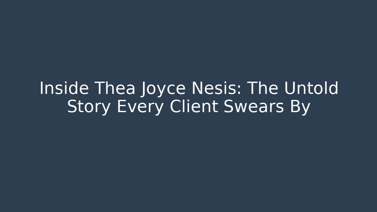 Inside Thea Joyce Nesis: The Untold Story Every Client Swears By - WealthxGroup