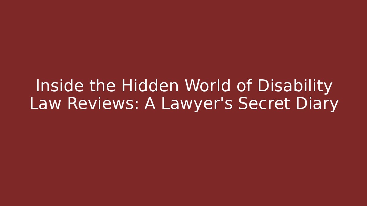 Inside the Hidden World of Disability Law Reviews: A Lawyer's Secret Diary
