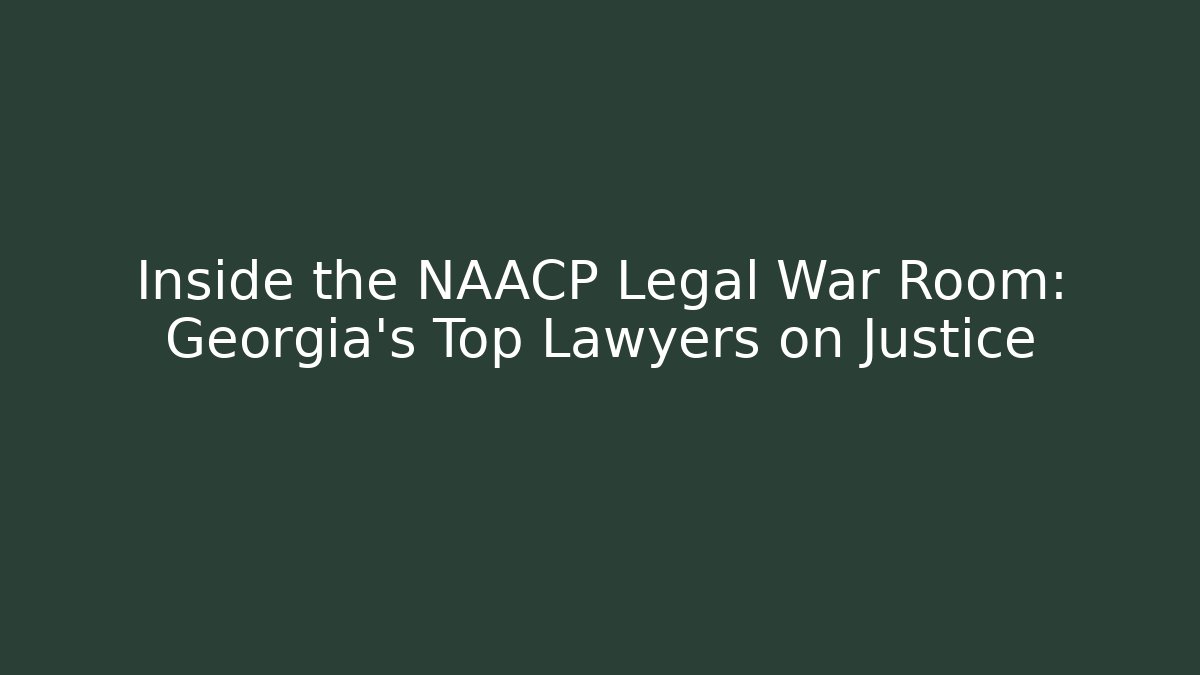 Inside the NAACP Legal War Room: Georgia's Top Lawyers on Justice
