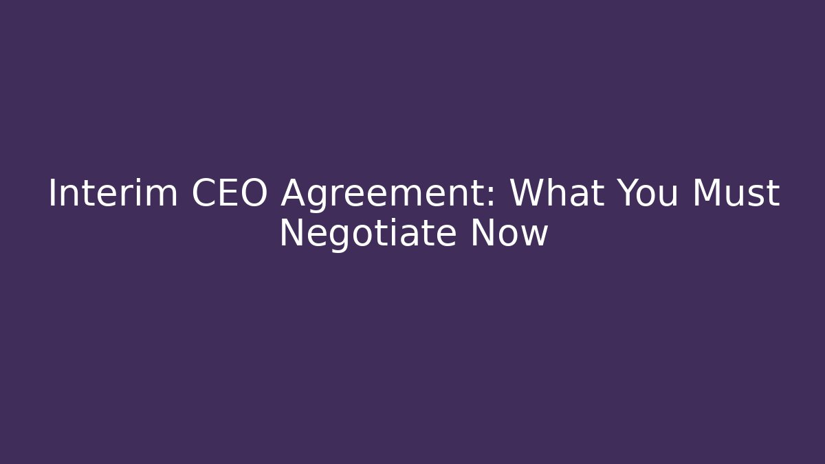 Interim CEO Agreement: What You Must Negotiate Now - WealthxGroup
