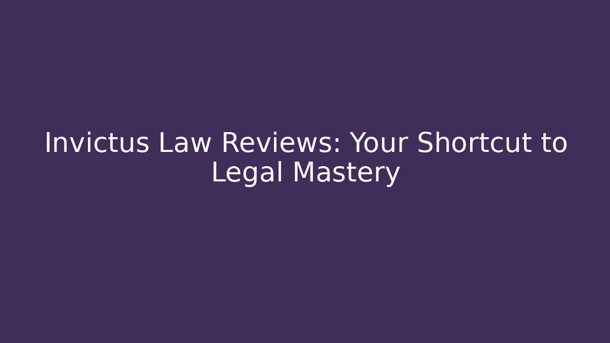 Invictus Law Reviews: Your Shortcut to Legal Mastery