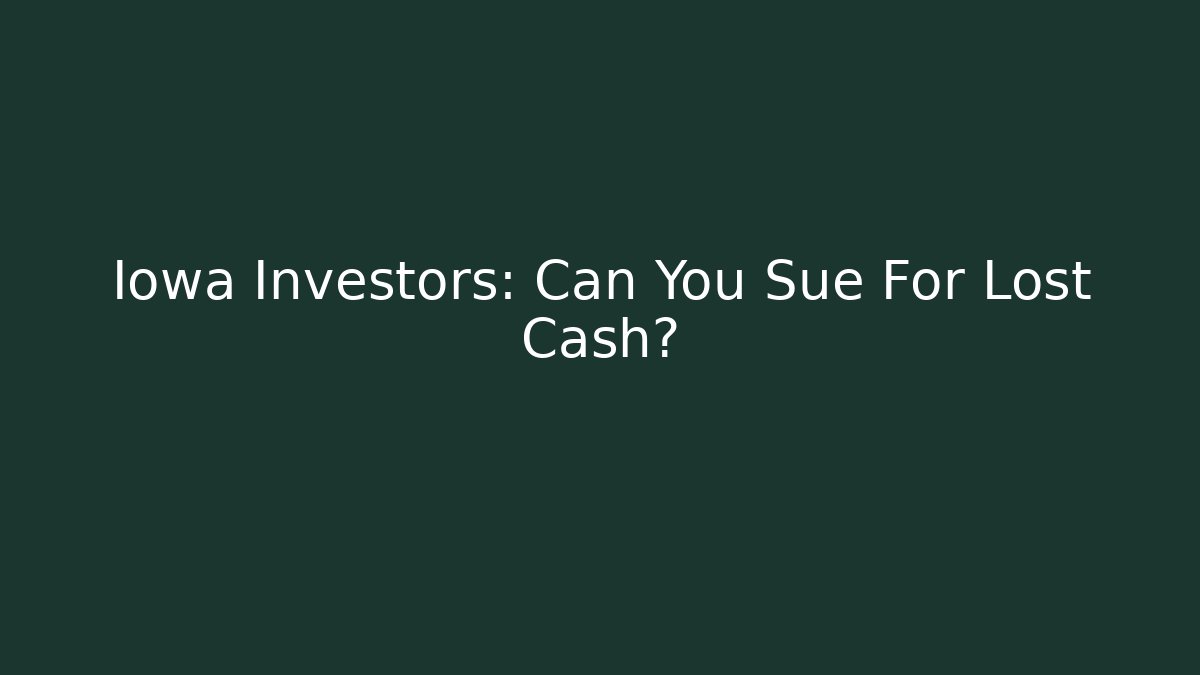 Iowa Investors: Can You Sue For Lost Cash?