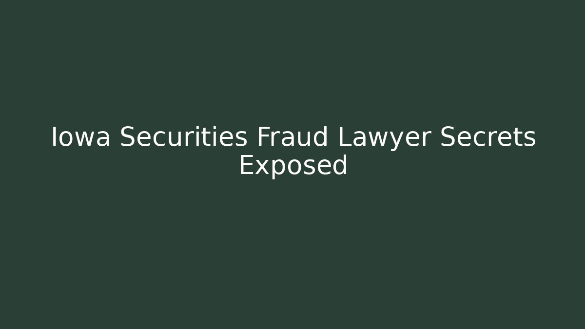 Iowa Securities Fraud Lawyer Secrets Exposed - WealthxGroup
