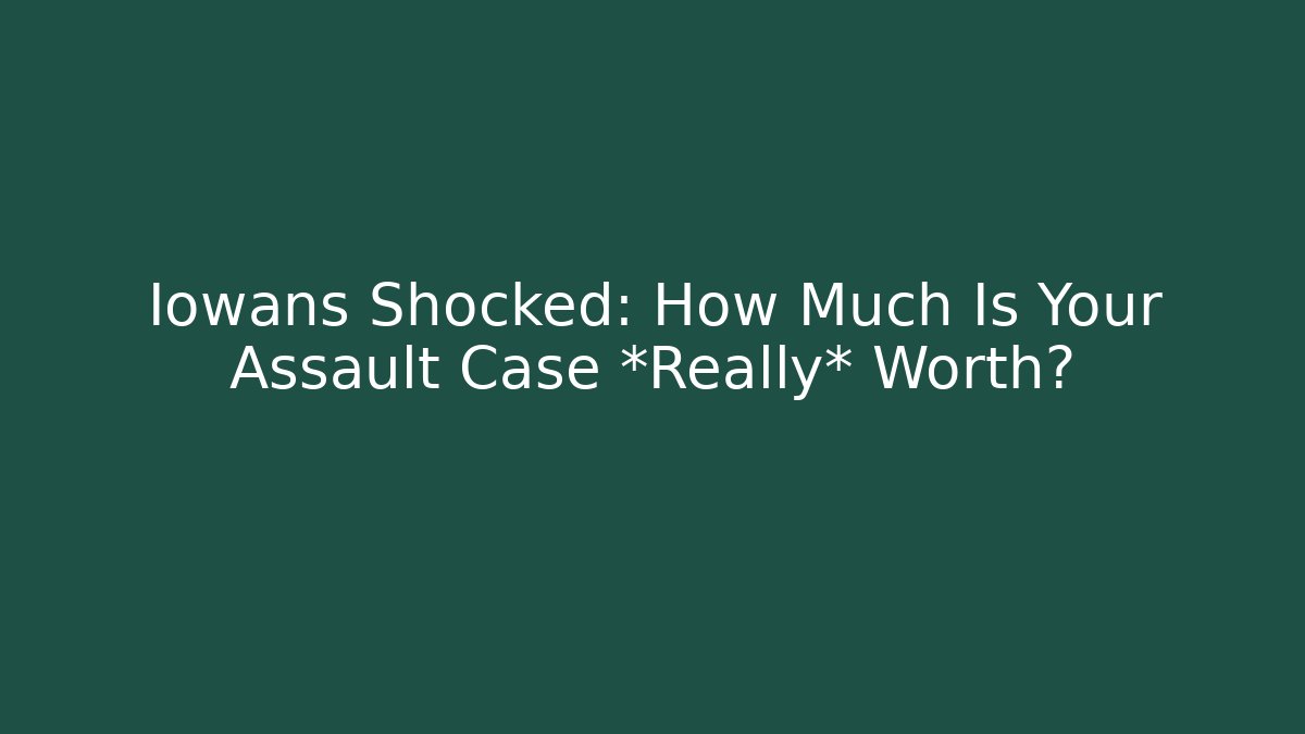 Iowans Shocked: How Much Is Your Assault Case *Really* Worth? - WealthxGroup
