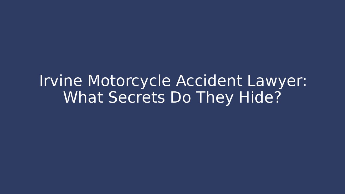 Irvine Motorcycle Accident Lawyer: What Secrets Do They Hide? - WealthxGroup
