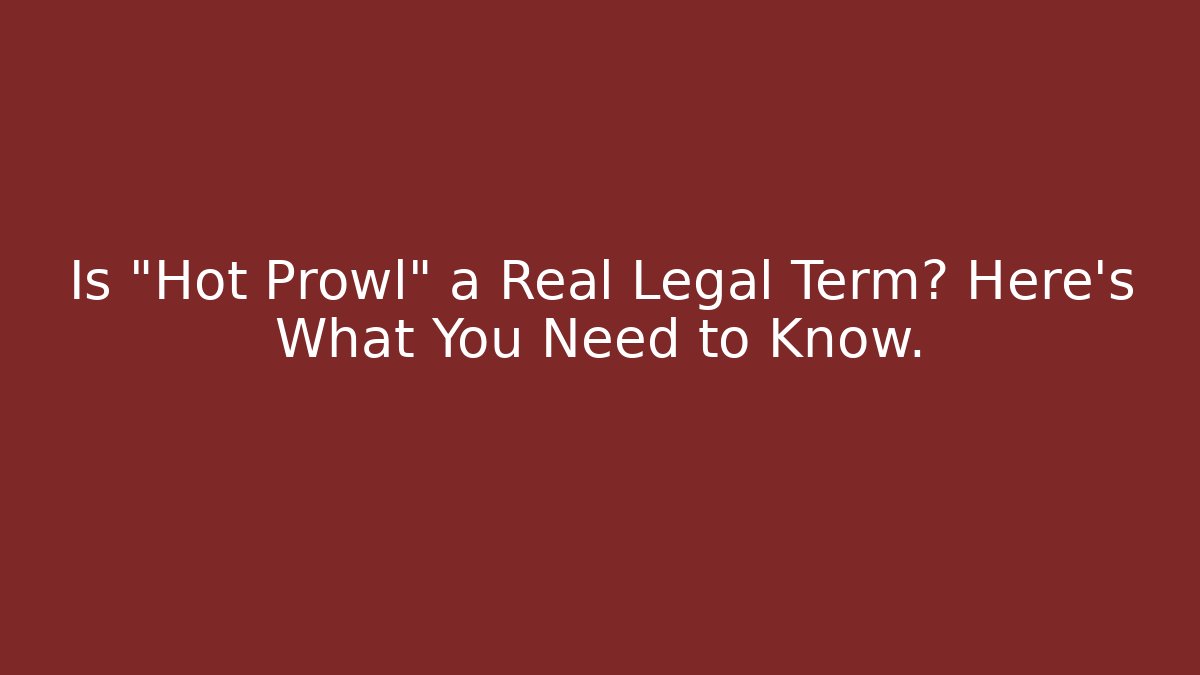 Is "Hot Prowl" a Real Legal Term? Here's What You Need to Know.
