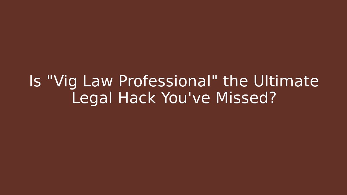 Is "Vig Law Professional" the Ultimate Legal Hack You've Missed? - WealthxGroup