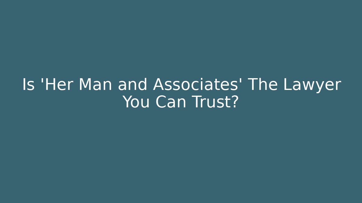 Is 'Her Man and Associates' The Lawyer You Can Trust?