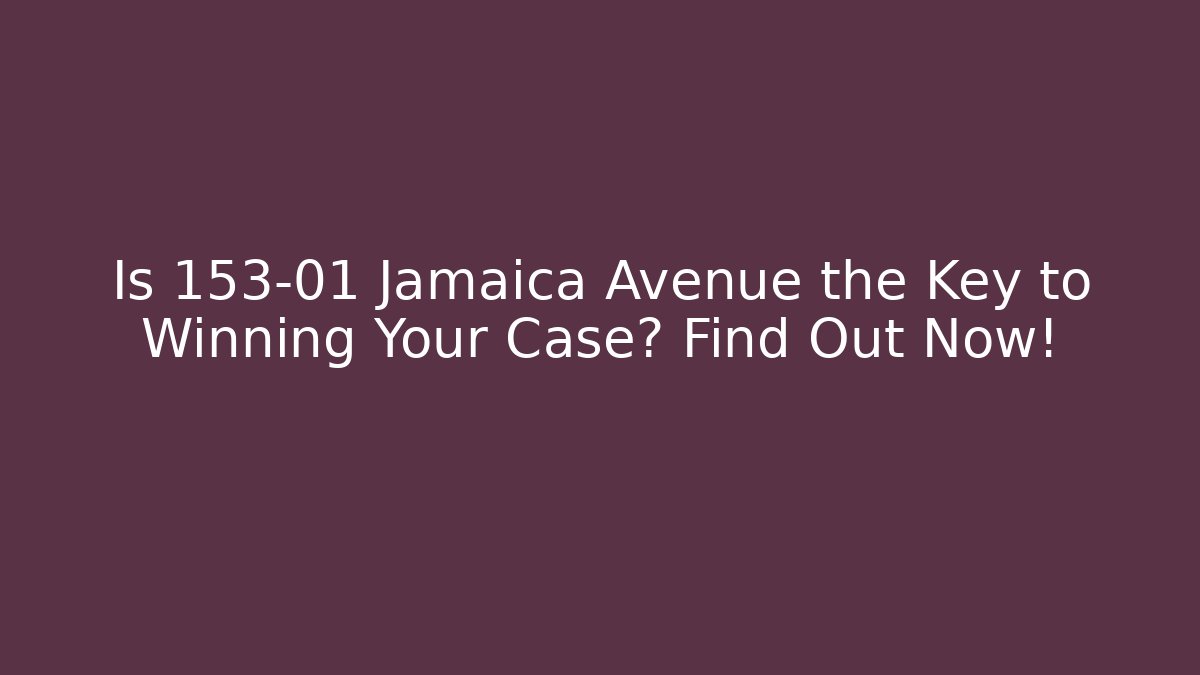 Is 153-01 Jamaica Avenue the Key to Winning Your Case? Find Out Now!