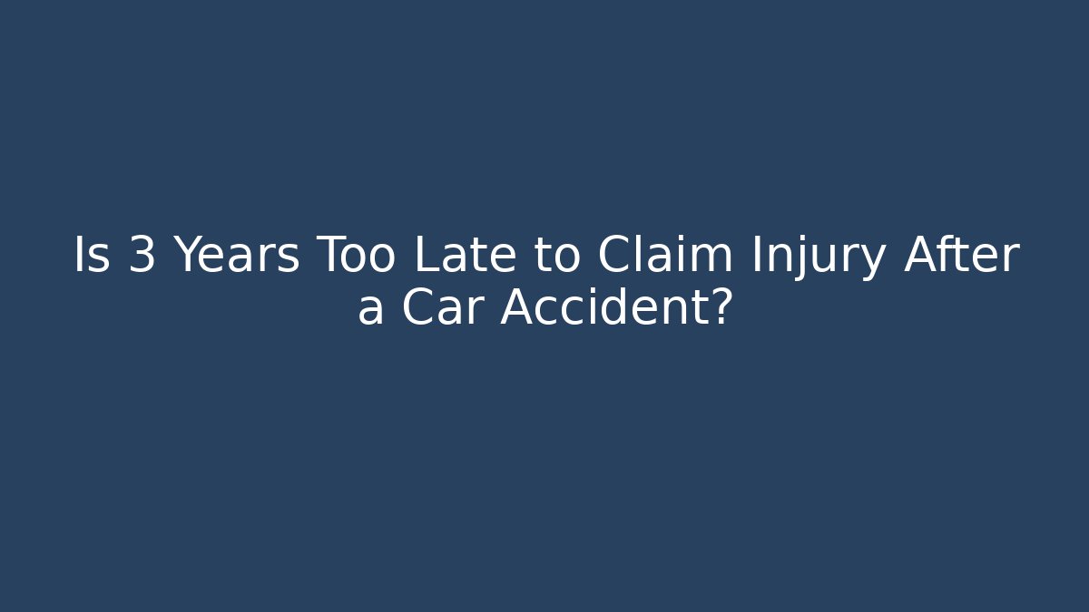 Is 3 Years Too Late to Claim Injury After a Car Accident?