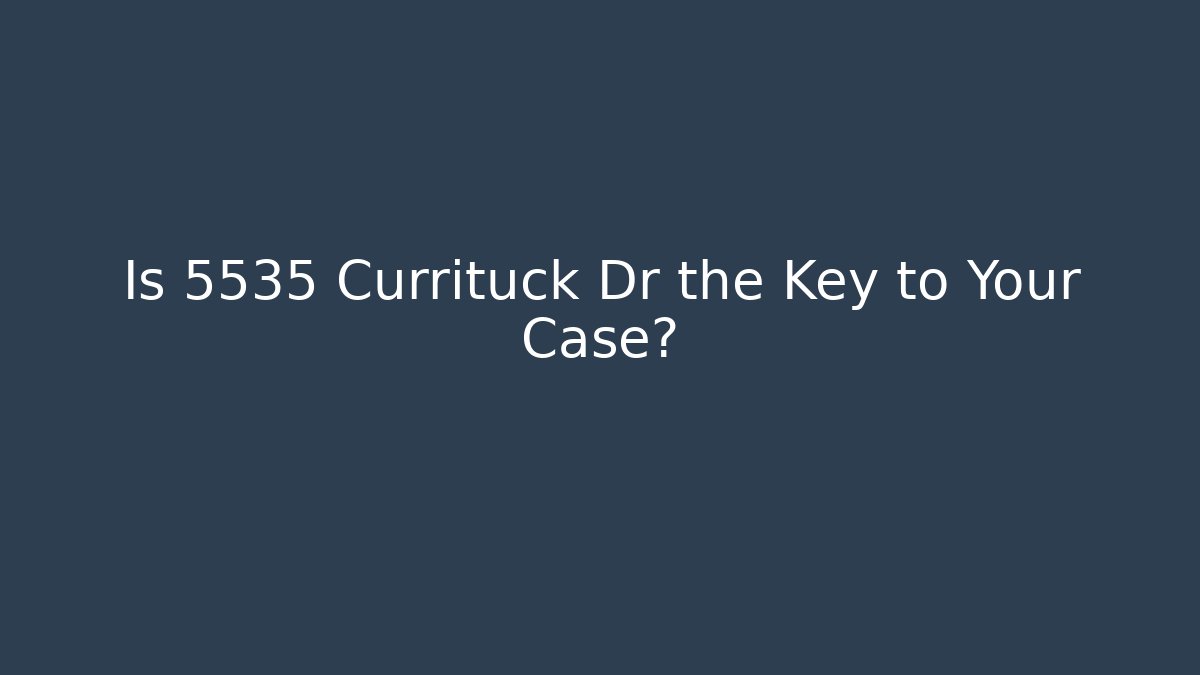 Is 5535 Currituck Dr the Key to Your Case?