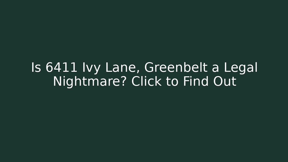 Is 6411 Ivy Lane, Greenbelt a Legal Nightmare? Click to Find Out