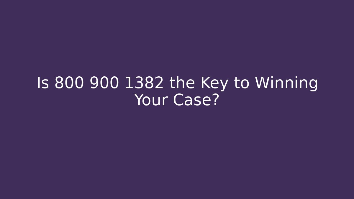 Is 800 900 1382 the Key to Winning Your Case? - WealthxGroup