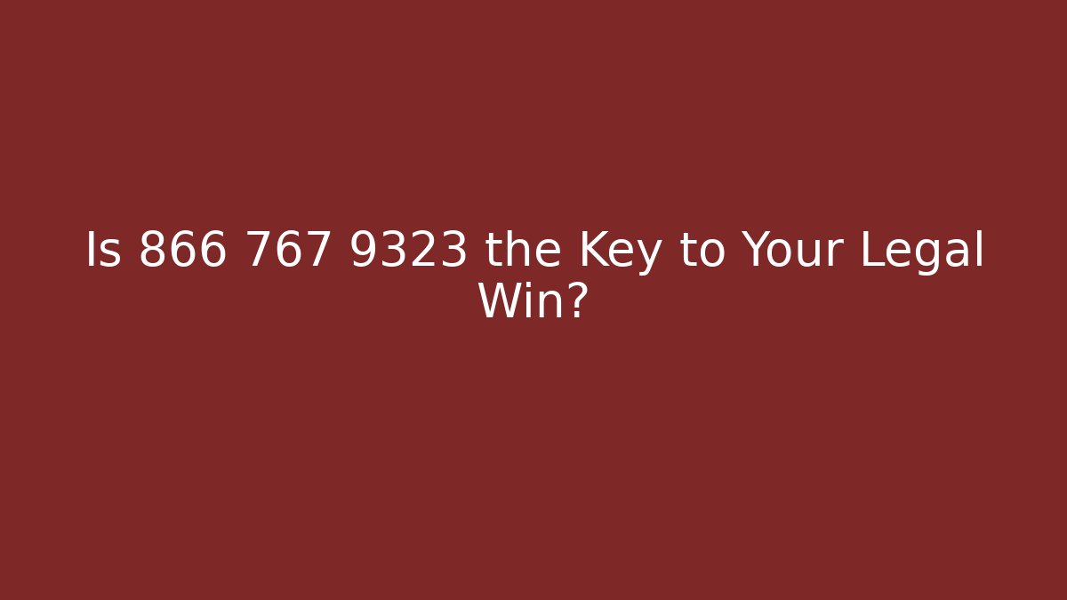 Is 866 767 9323 the Key to Your Legal Win?