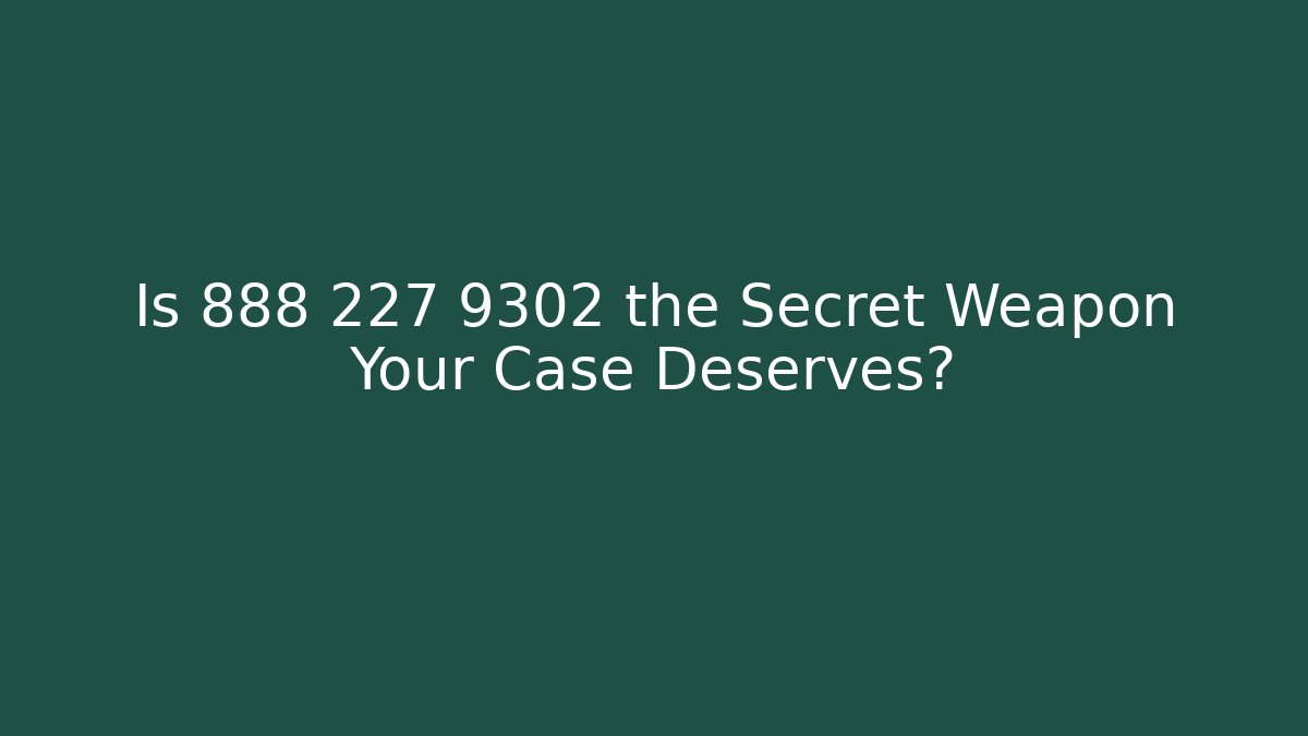 Is 888 227 9302 the Secret Weapon Your Case Deserves? - WealthxGroup
