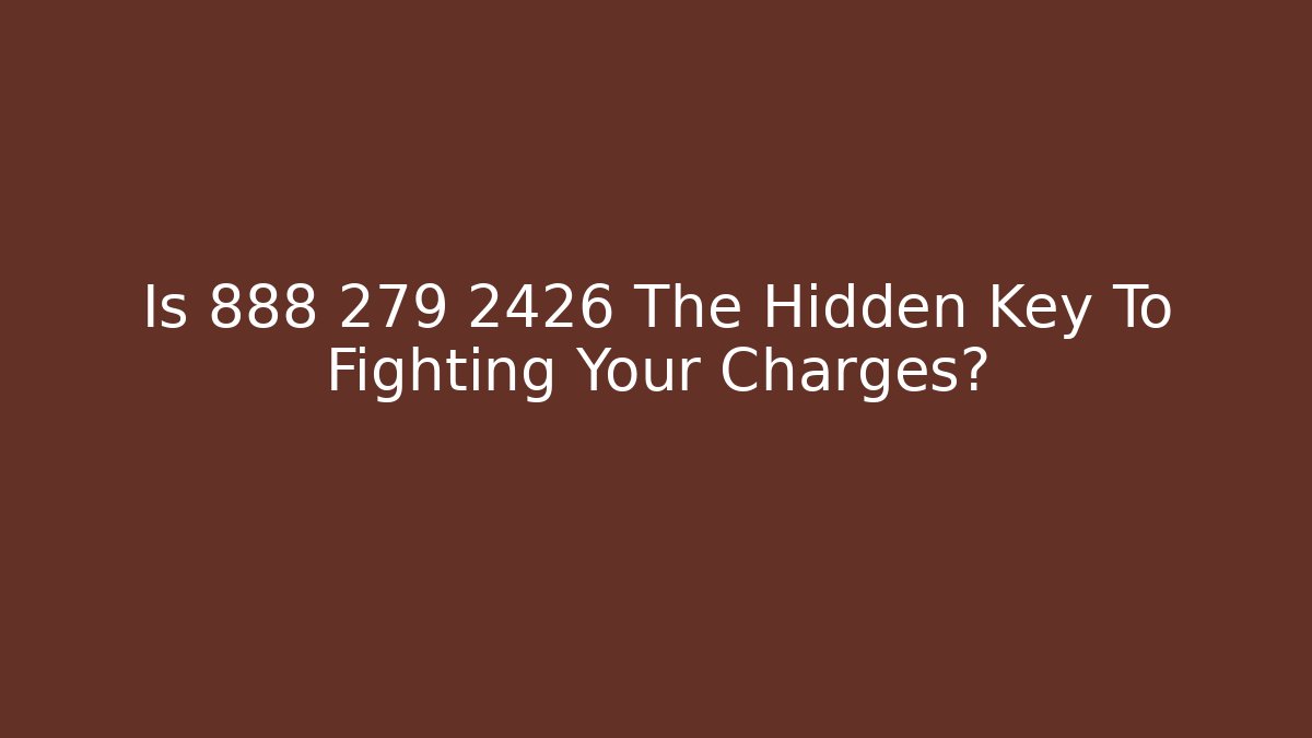 Is 888 279 2426 The Hidden Key To Fighting Your Charges?