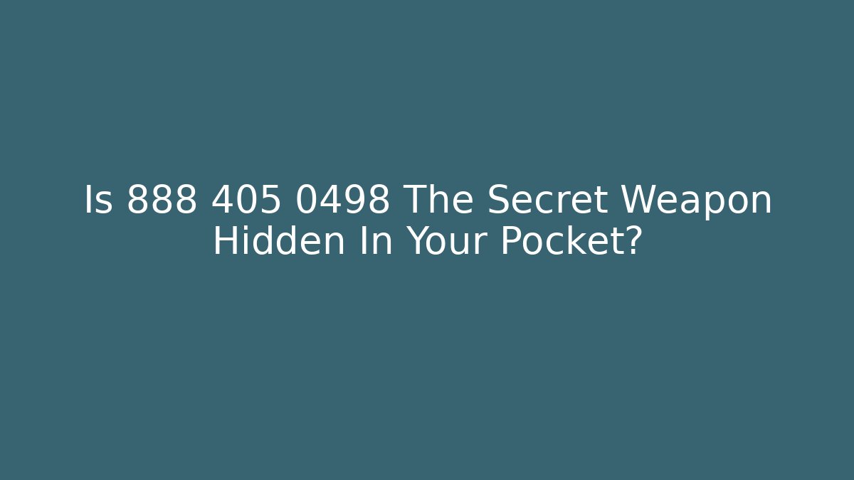 Is 888 405 0498 The Secret Weapon Hidden In Your Pocket? - WealthxGroup