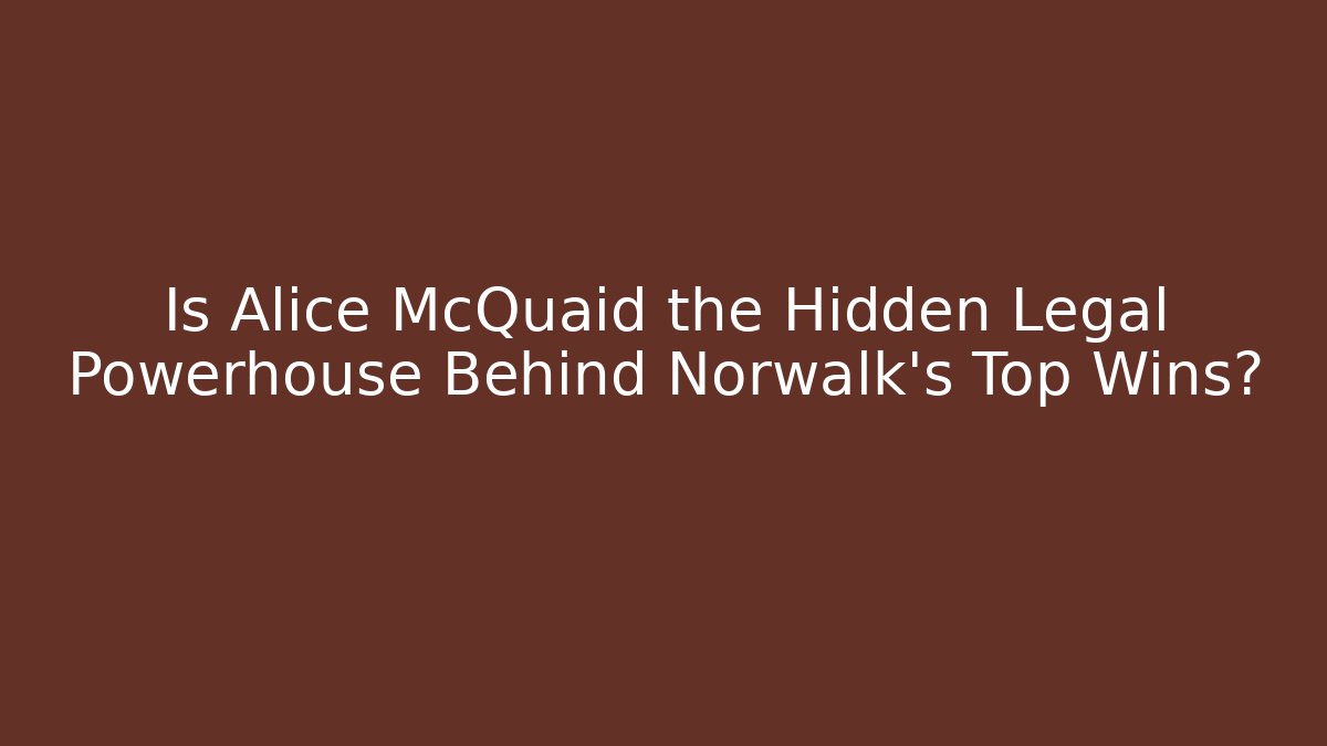 Is Alice McQuaid the Hidden Legal Powerhouse Behind Norwalk’s Top Wins?