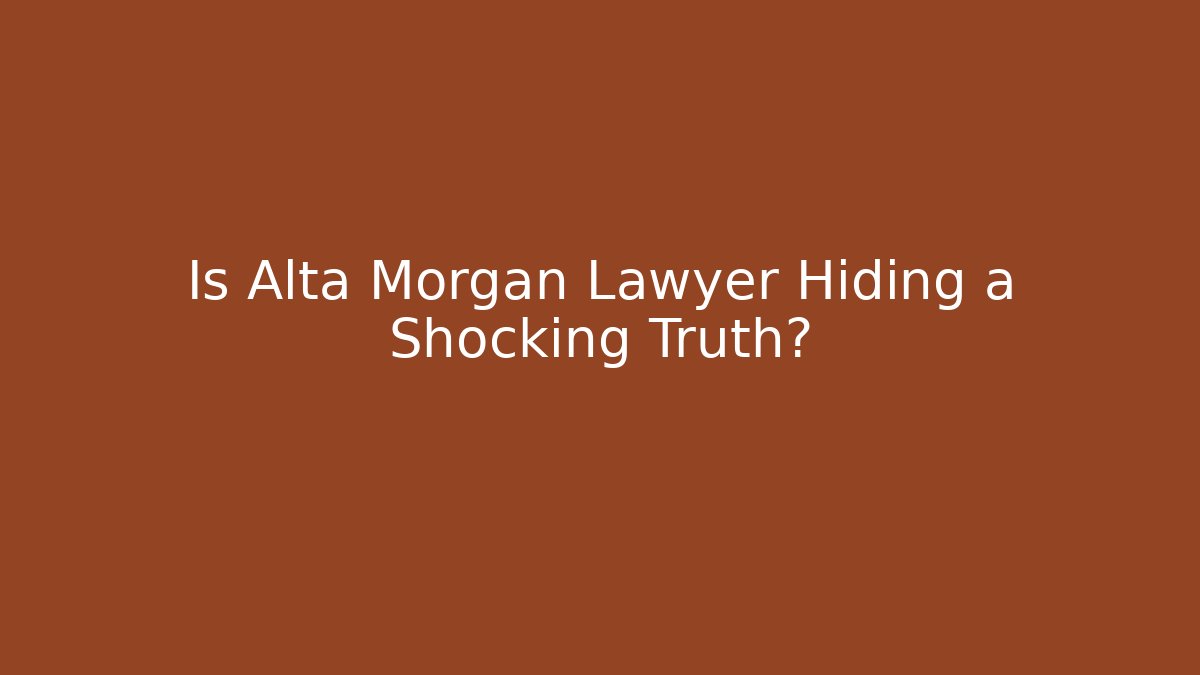 Is Alta Morgan Lawyer Hiding a Shocking Truth?