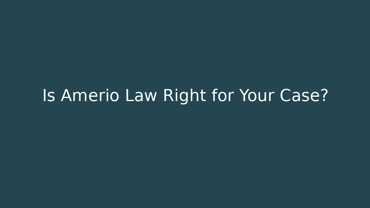 Is Amerio Law Right for Your Case? - WealthxGroup