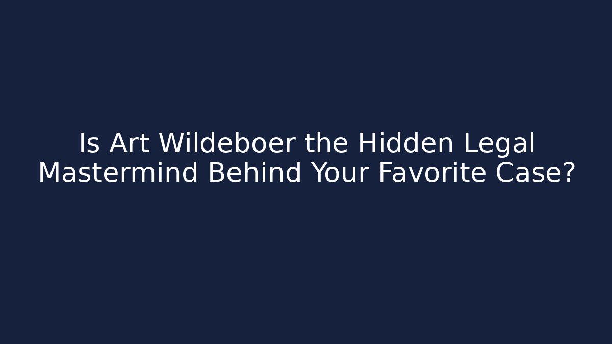 Is Art Wildeboer the Hidden Legal Mastermind Behind Your Favorite Case?
