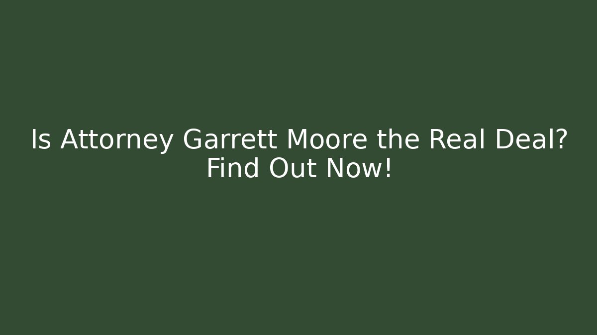 Is Attorney Garrett Moore the Real Deal? Find Out Now!