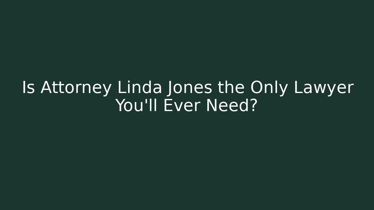 Is Attorney Linda Jones the Only Lawyer You'll Ever Need? - WealthxGroup