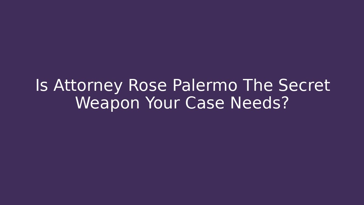 Is Attorney Rose Palermo The Secret Weapon Your Case Needs? - WealthxGroup