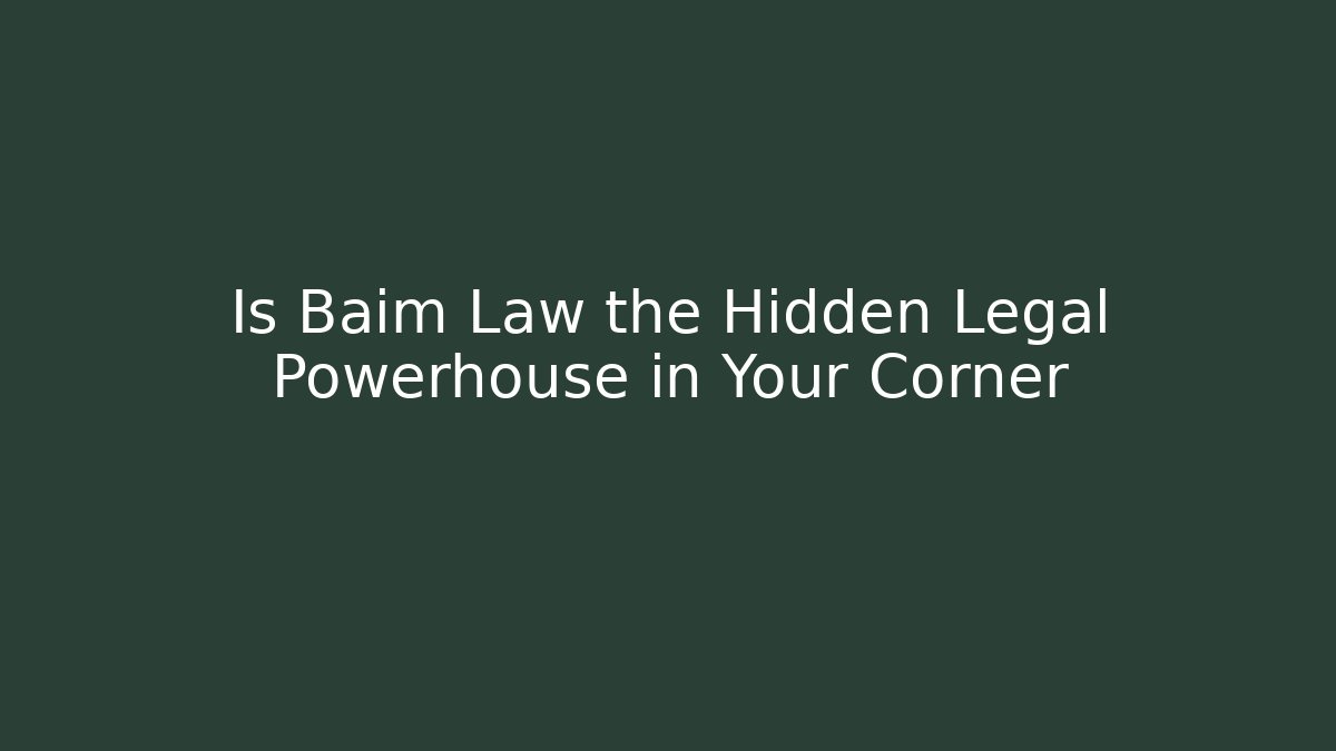 Is Baim Law the Hidden Legal Powerhouse in Your Corner