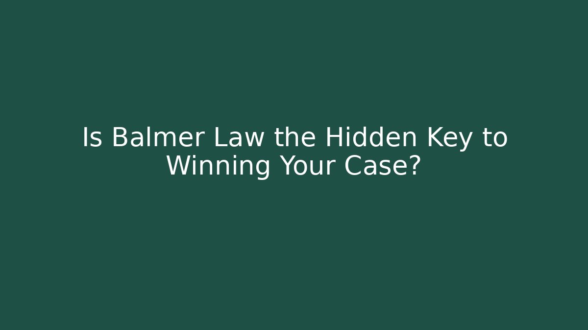 Is Balmer Law the Hidden Key to Winning Your Case?