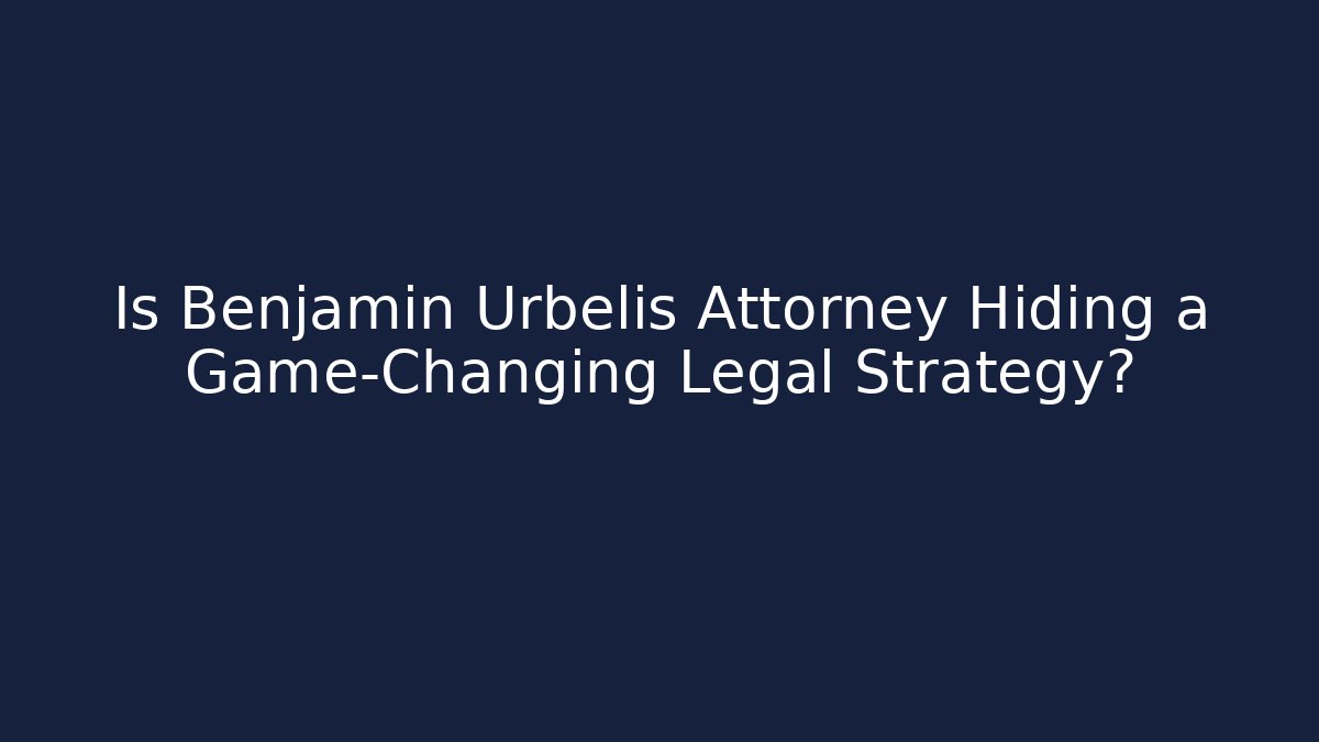 Is Benjamin Urbelis Attorney Hiding a Game-Changing Legal Strategy? - WealthxGroup