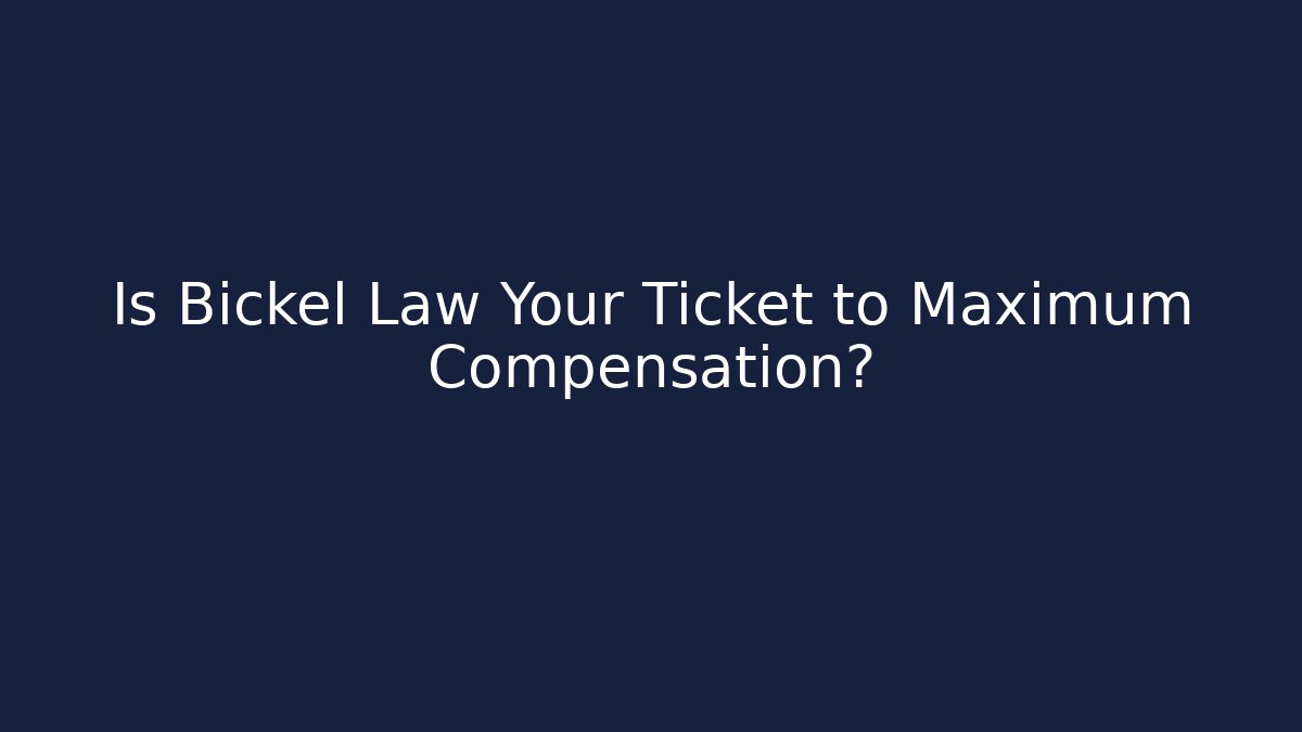 Is Bickel Law Your Ticket to Maximum Compensation?