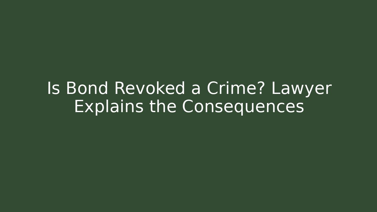 Is Bond Revoked a Crime? Lawyer Explains the Consequences