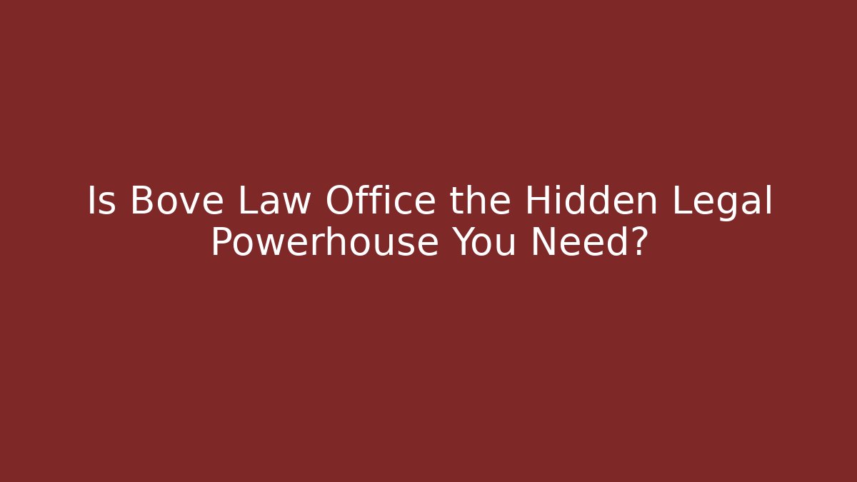 Is Bove Law Office the Hidden Legal Powerhouse You Need?