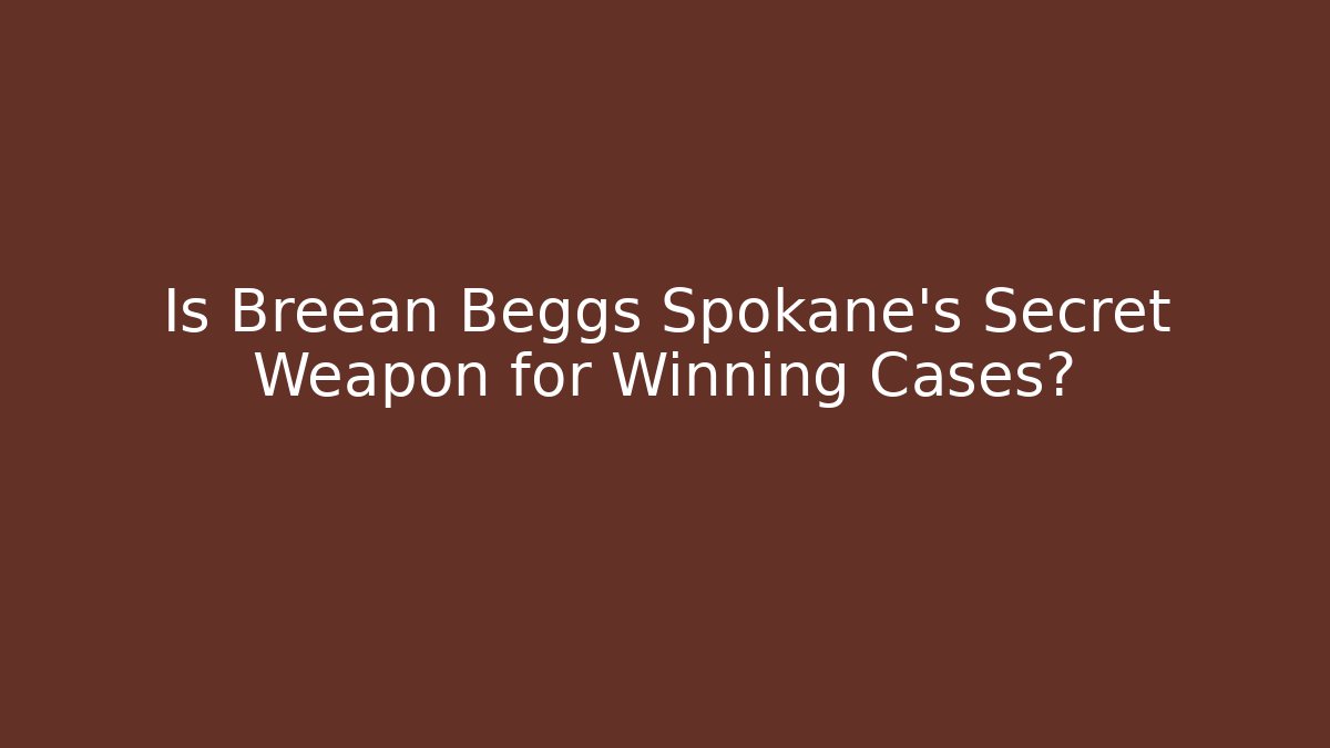 Is Breean Beggs Spokane’s Secret Weapon for Winning Cases?