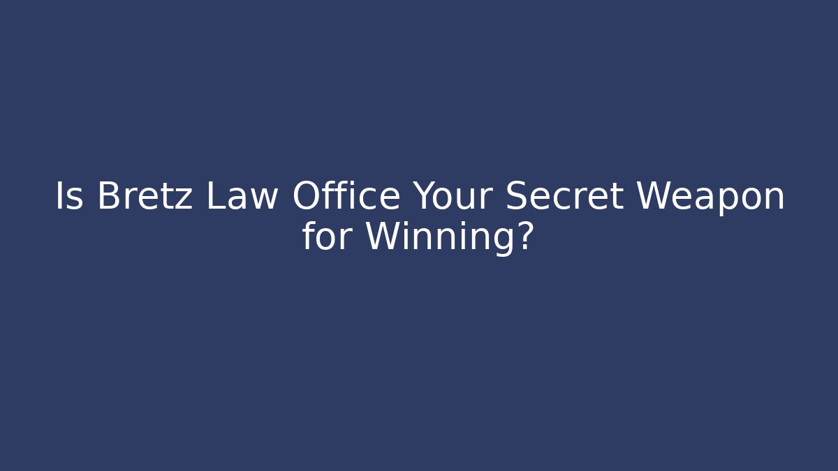 Is Bretz Law Office Your Secret Weapon for Winning?