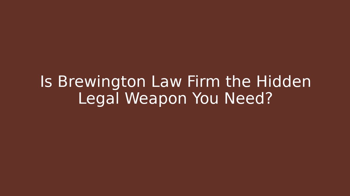 Is Brewington Law Firm the Hidden Legal Weapon You Need?