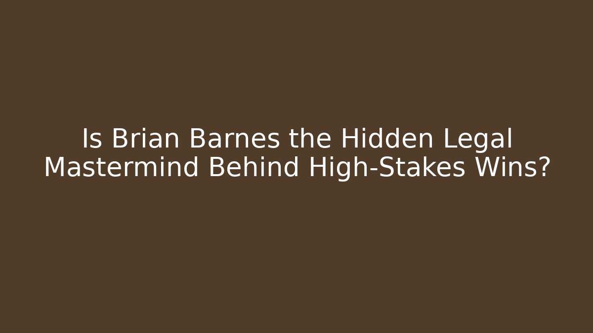Is Brian Barnes the Hidden Legal Mastermind Behind High-Stakes Wins?