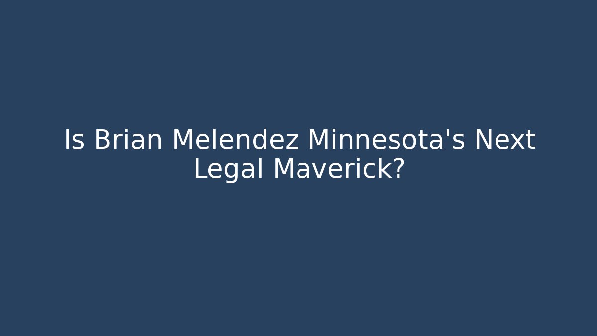 Is Brian Melendez Minnesota's Next Legal Maverick?