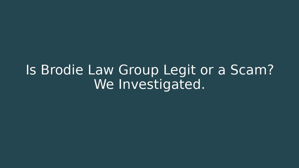 Is Brodie Law Group Legit or a Scam? We Investigated.