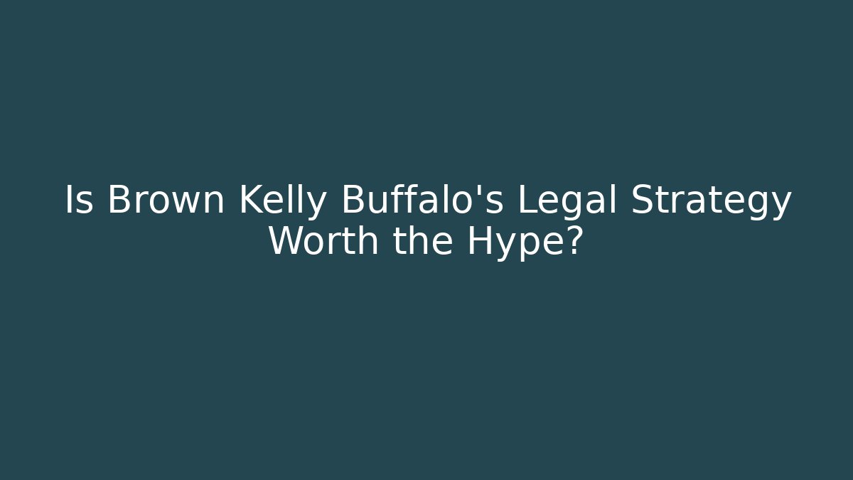 Is Brown Kelly Buffalo's Legal Strategy Worth the Hype?