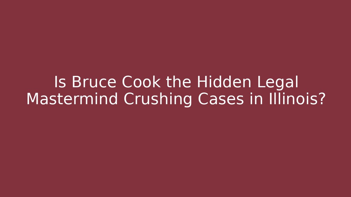 Is Bruce Cook the Hidden Legal Mastermind Crushing Cases in Illinois?