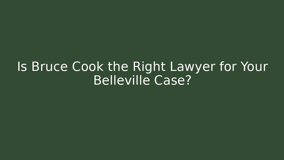 Is Bruce Cook the Right Lawyer for Your Belleville Case?