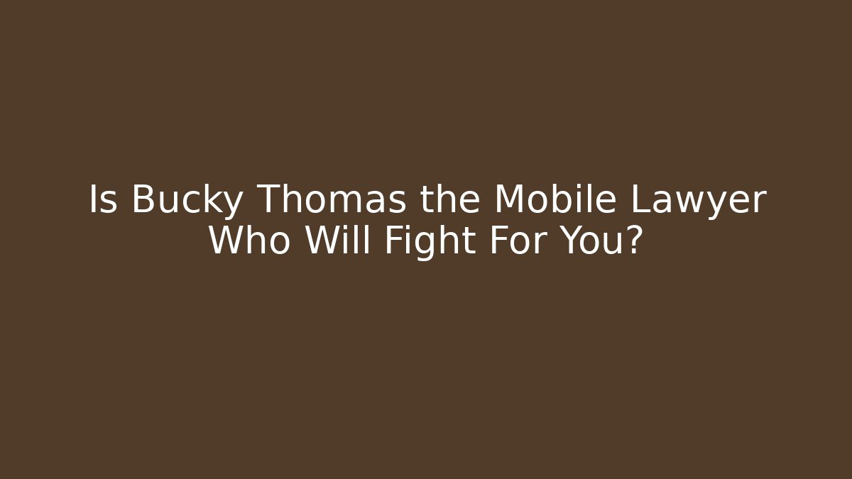 Is Bucky Thomas the Mobile Lawyer Who Will Fight For You? - WealthxGroup