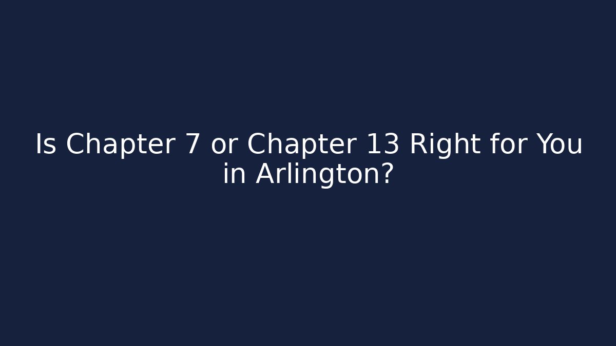 Is Chapter 7 or Chapter 13 Right for You in Arlington? - WealthxGroup