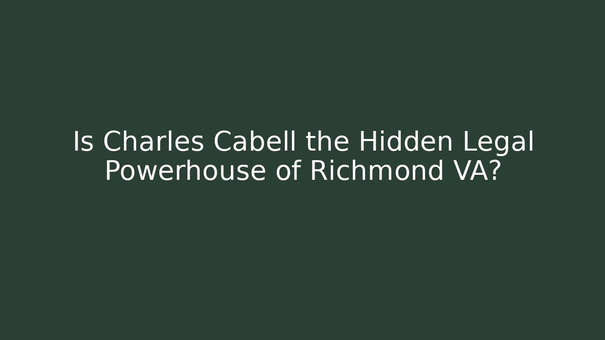 Is Charles Cabell the Hidden Legal Powerhouse of Richmond VA?